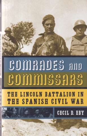 Comrades and commissars : the Lincoln Battalion... (cop. 2007)