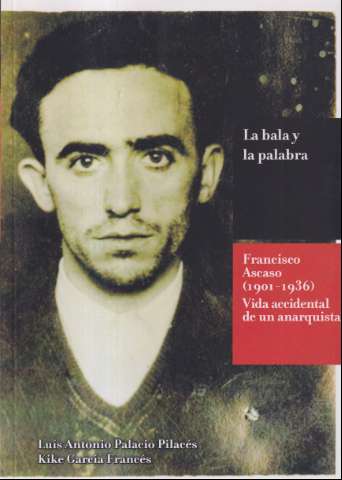 La bala y la palabra : Francisco Ascaso, 1901... (2017)
