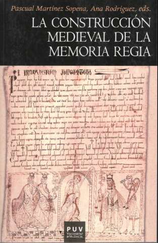 La construcción medieval de la memoria regia (D.L. 2011)