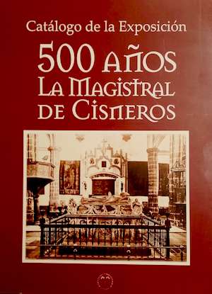 500 años, la Magistral de Cisneros : catálogo... (2015)