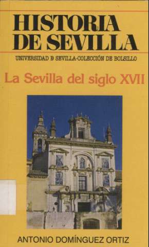 Historia de Sevilla : la Sevilla del siglo XVII (2006)