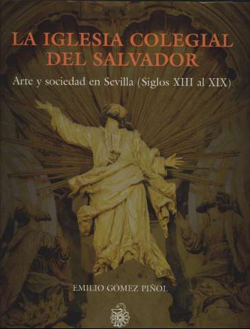 La Iglesia Colegial del Salvador : arte y... (2000)