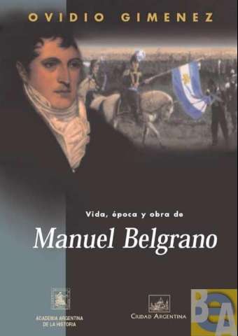 Vida, época y obra de Manuel Belgrano (D. L. 1999)