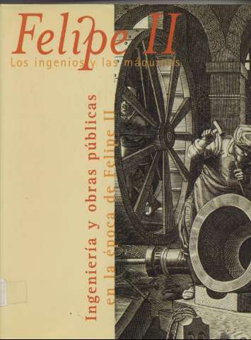 Felipe II, los ingenios y las máquinas :... (D.L. 1998)